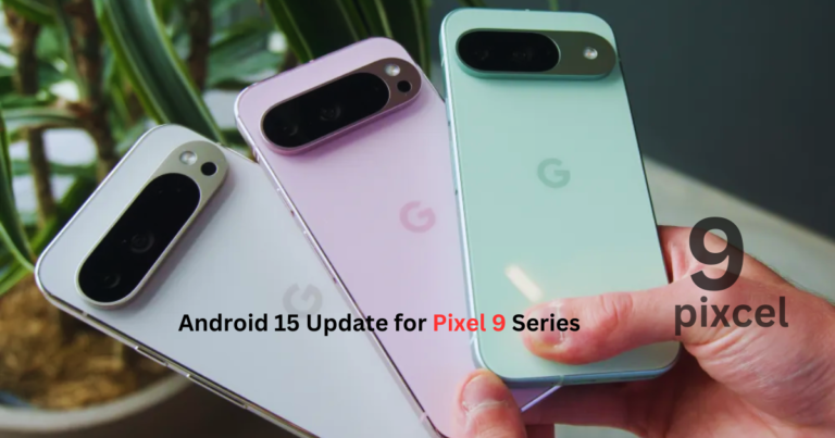 Android 15 Update for Pixel 9 Series Delayed Until Mid-October: What You Need to Know