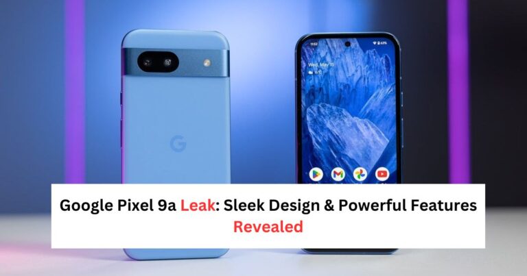 Google Pixel 9a Leak: Sleek Design & Powerful Features Revealed