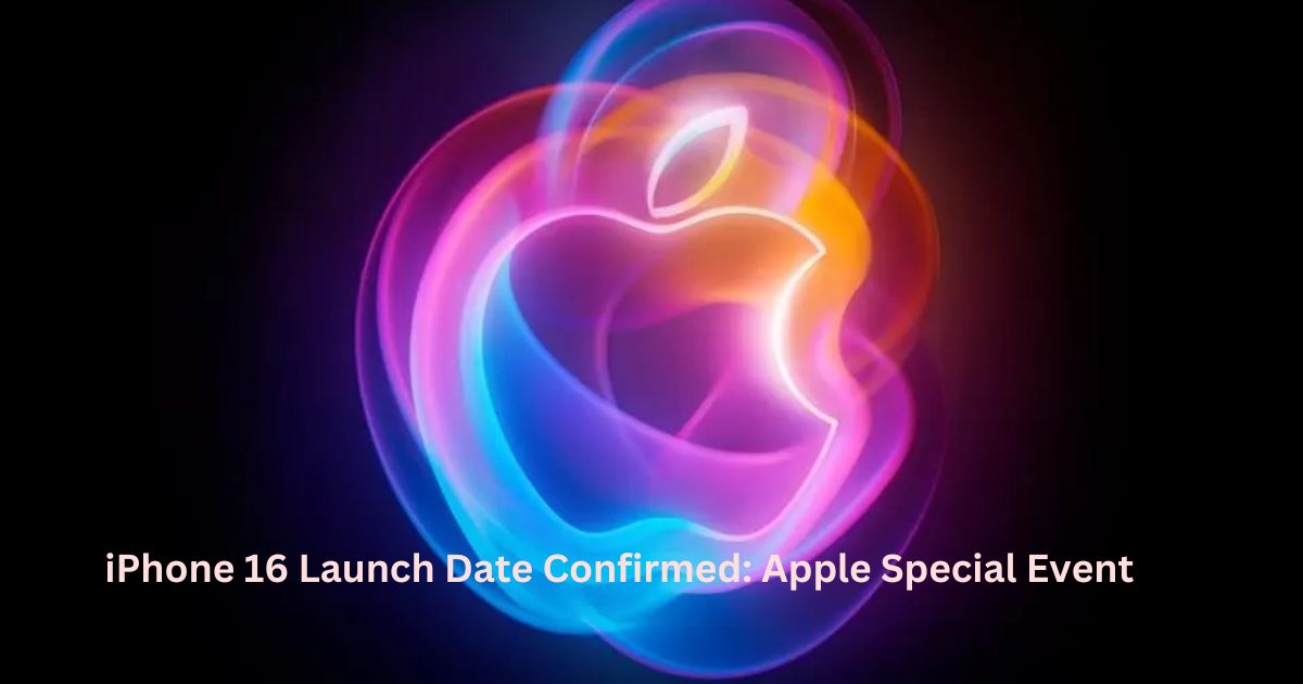 iPhone 16 Launch Date Confirmed: Apple Special Event