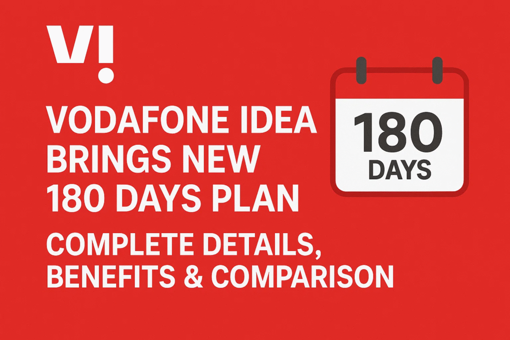 Vodafone Idea Brings New 180 Days Plan: Complete Details, Benefits & Comparison Vodafone Idea